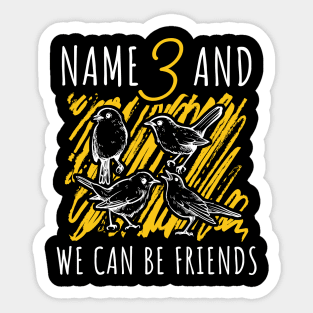 Name 3 and We Can Be Friends Sticker